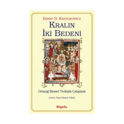 Kralın İki Bedeni - Ortaçağ Siyaset Teolojisi Çalışması
