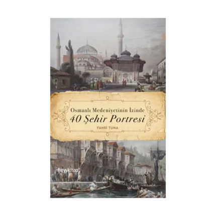 Osmanlı Medeniyetinin İzinde 40 Şehir Portresi