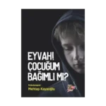 Eyvah! Çocuğum Bağımlı mı?