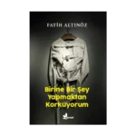 Birine Bir Şey Yapmaktan Korkuyorum