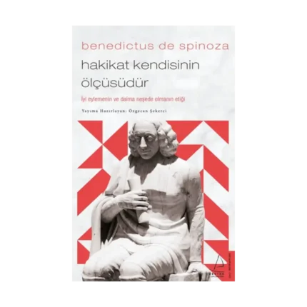 Benedictus de Spinoza - Hakikat Kendisinin Ölçüsüdür