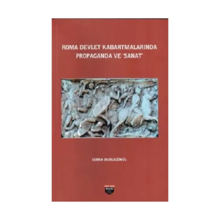 Roma Devlet Kabartmalarında Propaganda Ve Sanat