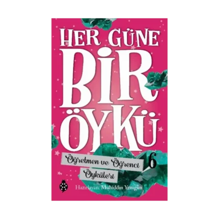 Her Güne Bir Öykü - 6 Öğretmen Ve Öğrenci Öyküleri