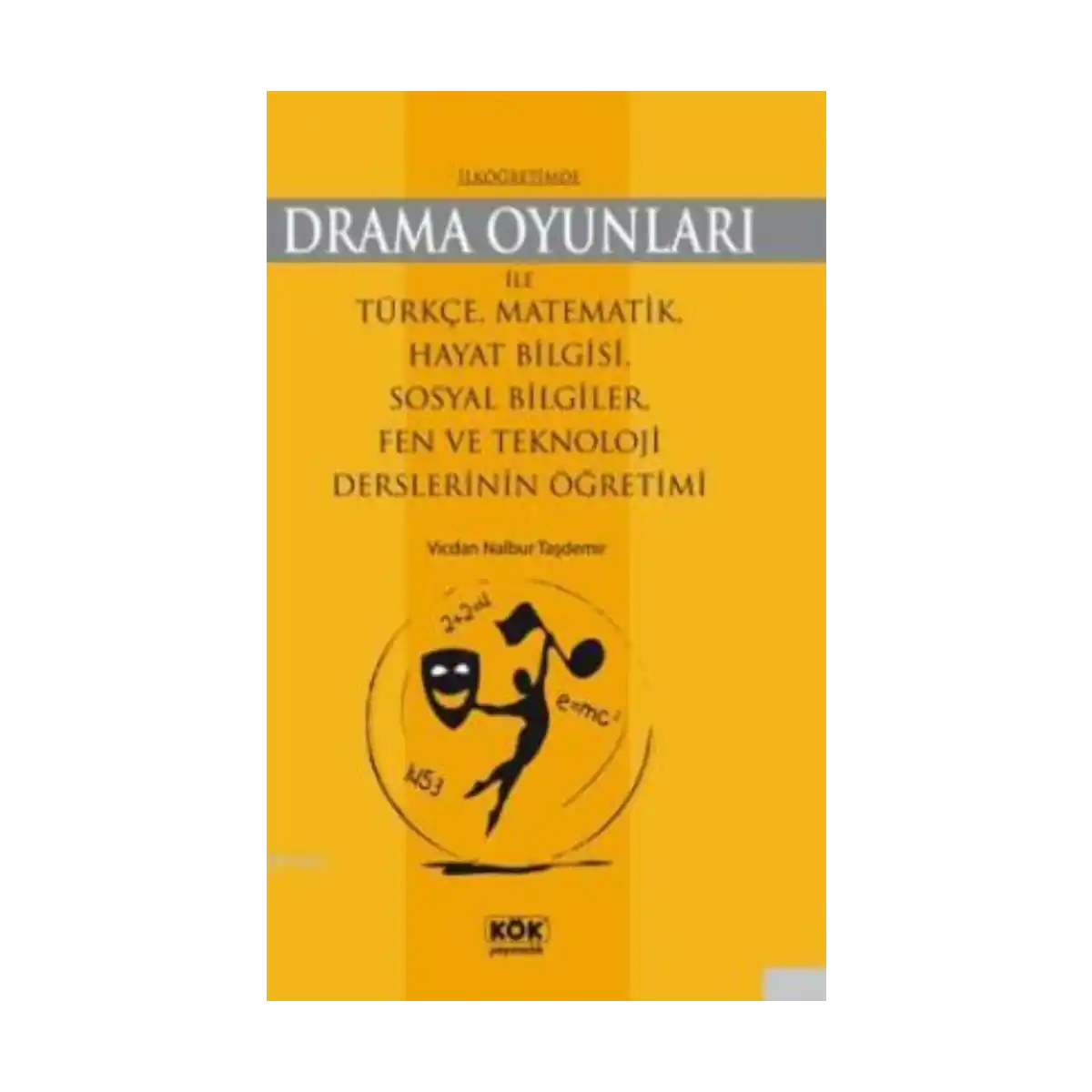 4c815-ilkogretimde-drama-oyunlari-ile-turkce-matematik-hayat-bilgisi-sosyal-bilgiler-fen-ve-teknoloji-derslerinin-ogretimi-1-1.webp İlköğretimde Drama Oyunları İle Türkçe, Matematik, Hayat Bilgisi, Sosyal Bilgiler, Fen ve Teknoloji Derslerinin Öğretimi - Görsel 1
