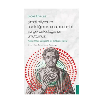 Boethius Şimdi Biliyorum Hastalığınızın Ana Nedenini, Siz gerçek Doğanızı Unuttunuz