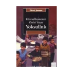 Küreselleşmenin Öteki Yüzü Yoksulluk: Kavramlar, Nedenler, Politikalar ve Temel Eğilimler