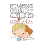 Peygamberimizin Özellikleri ve Güzellikleri 2 : Güzel Ahlak