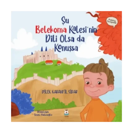 Şu Belekoma Kalesi'nin Dili Olsa da Konuşsa (Sıvama Cilt)