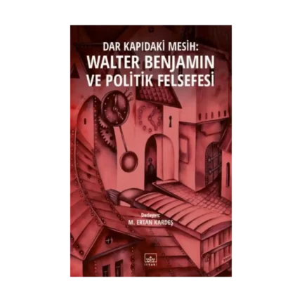 Dar Kapıdaki Mesih: Walter Benjamin ve Politik Felsefesi