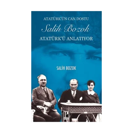 Atatürk’ün Can Dostu Salih Bozok Atatürk’ü Anlatıyor