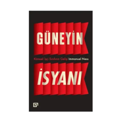 Güneyin İsyanı: Küresel İşçi Sınıfının Gelişi