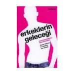 Erkeklerin Geleceği Metroseksüellikten Überseksüelliğe