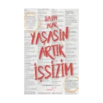 Yaşasın Artık İşsizim
