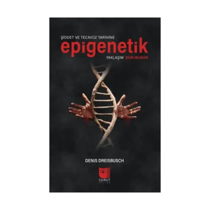 Şiddet ve Tecavüz Tarihine Epigenetik Yaklaşım Dün/Bugün
