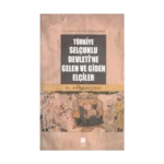 Türkiye Selçuklu Devleti’ne Gelen ve Giden Elçiler