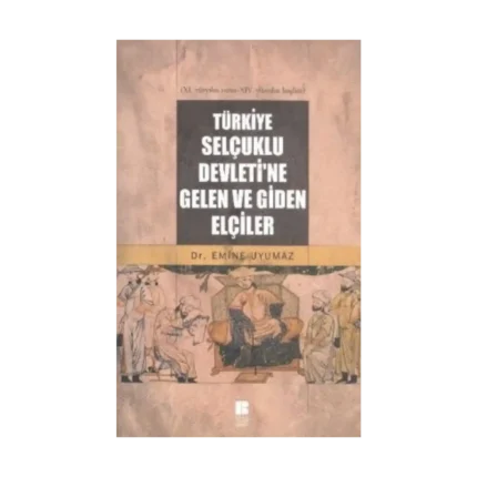 Türkiye Selçuklu Devleti’ne Gelen ve Giden Elçiler