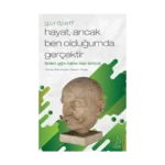 Hayat, Ancak Ben Olduğumda Gerçektir – Gurdjieff
