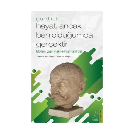 Hayat, Ancak Ben Olduğumda Gerçektir – Gurdjieff