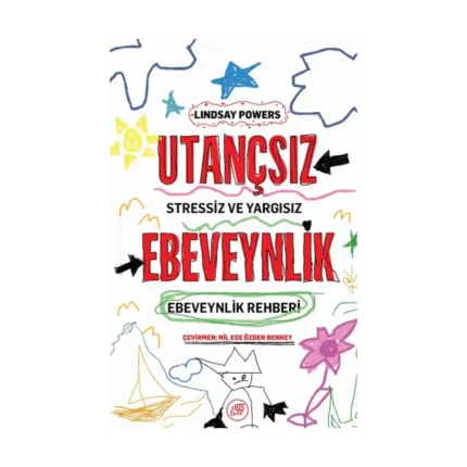 Utançsız Ebeveynlik: Stressiz ve Yargısız Ebeveynlik Rehberi