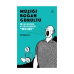 Müziği Boğan Gürültü -  İdeolojinin Kıskacında “Musiki”