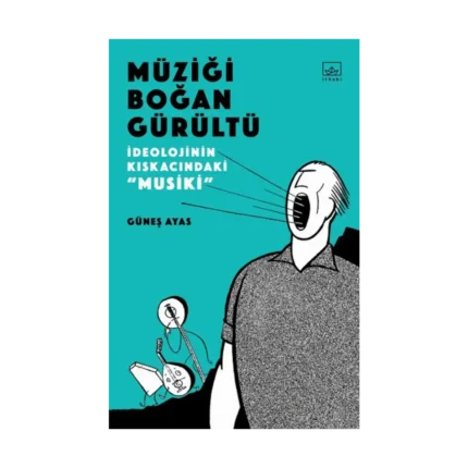 Müziği Boğan Gürültü -  İdeolojinin Kıskacında “Musiki”