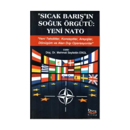 Sıcak Barış'ın Soğuk Örgütü - Yeni Nato (Yeni Tehditler, Konseptler, Arayışlar, Dönüşüm ve Alan Dışı Operasyonlar)