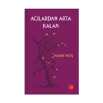 Acılardan Arta Kalan
