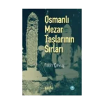 Osmanlı Mezar Taşlarının Sırları