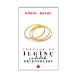 Türkiye’de İlginç Evlilik Gelenekleri