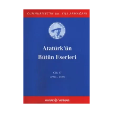 Atatürk'ün Bütün Eserleri Cilt: 17  (1924 - 1925)