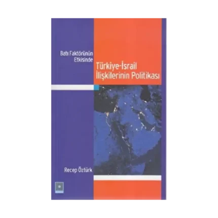 Batı Faktörünün Etkisinde Türkiye-İsrail İlişkilerinin Politikası