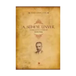A. Süheyl Ünver Hayatı Şahsiyeti ve Eserleri
