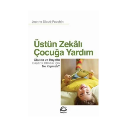 Üstün Zekalı Çocuğa Yardım Okulda ve Hayatta Başarılı Olması İçin Ne Yapmalı?
