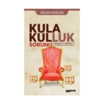 Kula Kulluk Sorunu - Bilimden ve Ahlaktan Koparılan Toplumlar