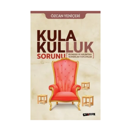 Kula Kulluk Sorunu - Bilimden ve Ahlaktan Koparılan Toplumlar
