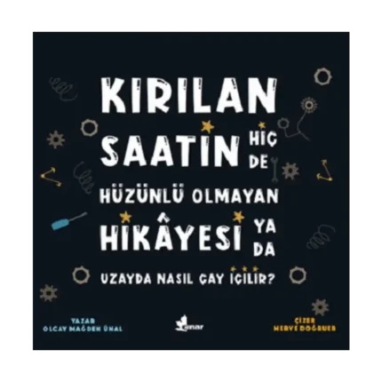 Kırılan Saatin Hiç de Hüzünlü Olmayan Hikayesi ya da Uzayda Nasıl Çay İçilir?
