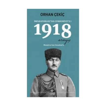 1918 Arayış - İmparatorluk’tan Cumhuriyet’e 1 - Mondros’tan İstanbul’a