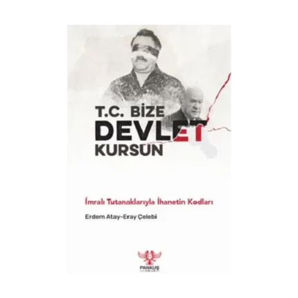 T.C. Bize Devlet Kursun – İmralı Tutanaklarıyla İhanetin Kodları