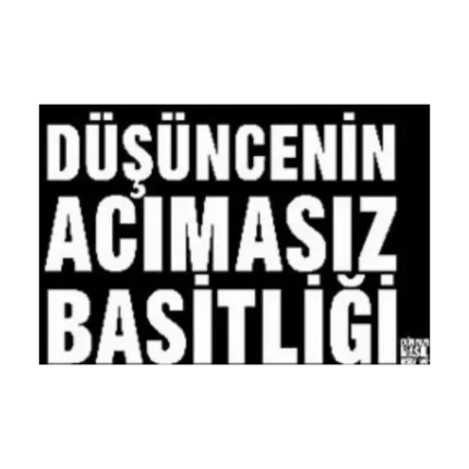 Düşüncenin Acımasız Basitliği Dünyayı Nasıl Değiştirdi?