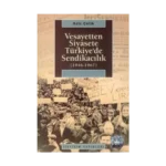 Vesayetten Siyasete Türkiye'de Sendikacılık