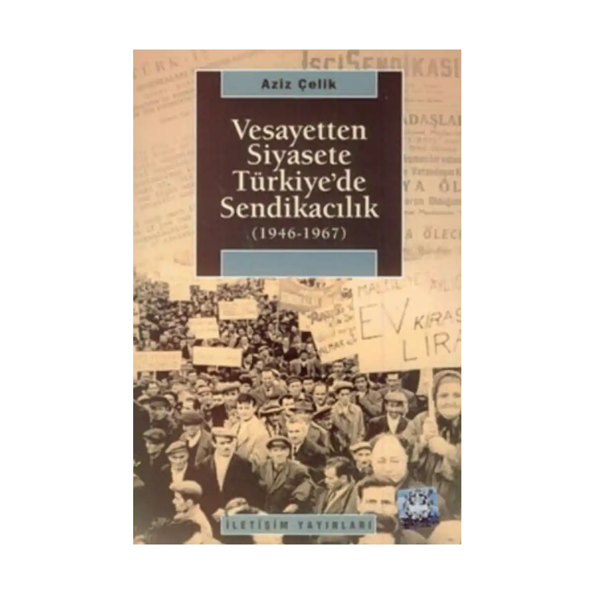 57beb-vesayetten-siyasete-turkiye-de-sendikacilik-1-1.webp Vesayetten Siyasete Türkiye'de Sendikacılık - Görsel 1