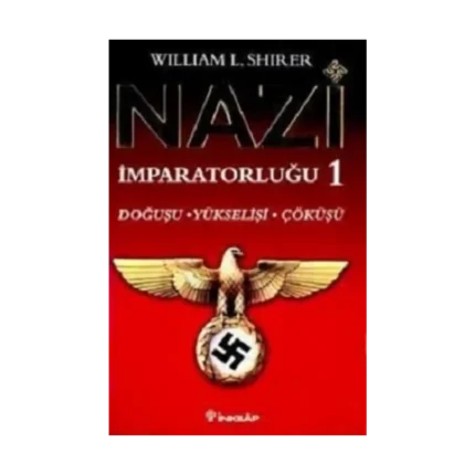 Nazi İmparatorluğu 1 Doğuşu, Yükselişi ve Çöküşü