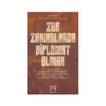 Zor Zamanlarda Diplomat Olmak