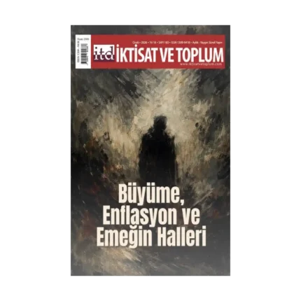 İktisat ve Toplum Dergisi 183. Sayı Büyüme, Enflasyon ve Emeğin Halleri