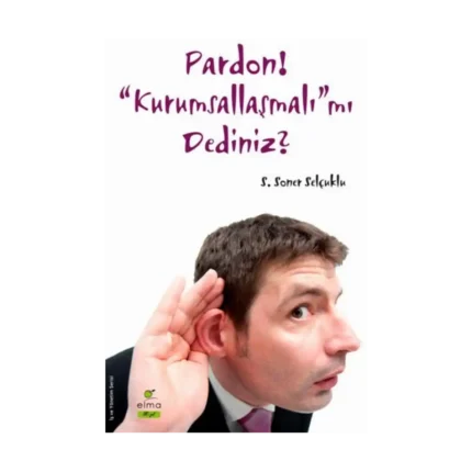 Pardon! “Kurumsallaşmalı”mı Dediniz?