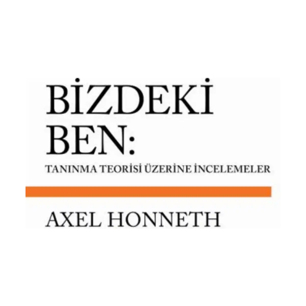 5967e-bizdeki-ben-taninma-teorisi-uzerine-incelemeler-1-1.webp Bizdeki Ben: Tanınma Teorisi Üzerine İncelemeler - Görsel 1
