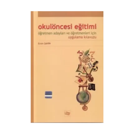 Okul Öncesi Eğitimi Öğretmen Adayları ve Öğretmenleri İçin Uygulama Kılavuzu