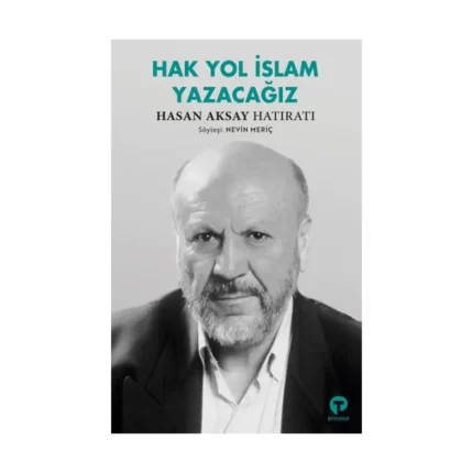 Hak Yol İslam Yazacağız - Hasan Aksay Hatıratı