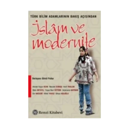 Türk Bilim Adamlarının Bakış Açısından İslam ve Modernite