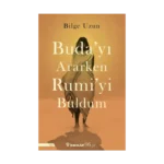 Buda'yı Ararken Rumi'yi Buldum